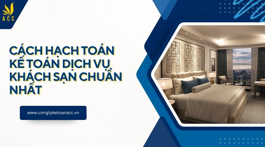 Cách hạch toán kế toán dịch vụ khách sạn chuẩn nhất