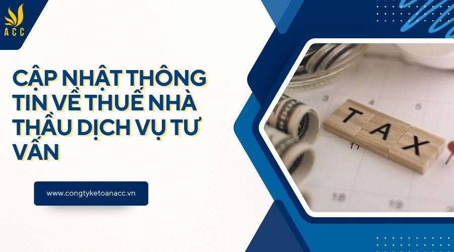 Cập nhật thông tin về thuế nhà thầu dịch vụ tư vấn