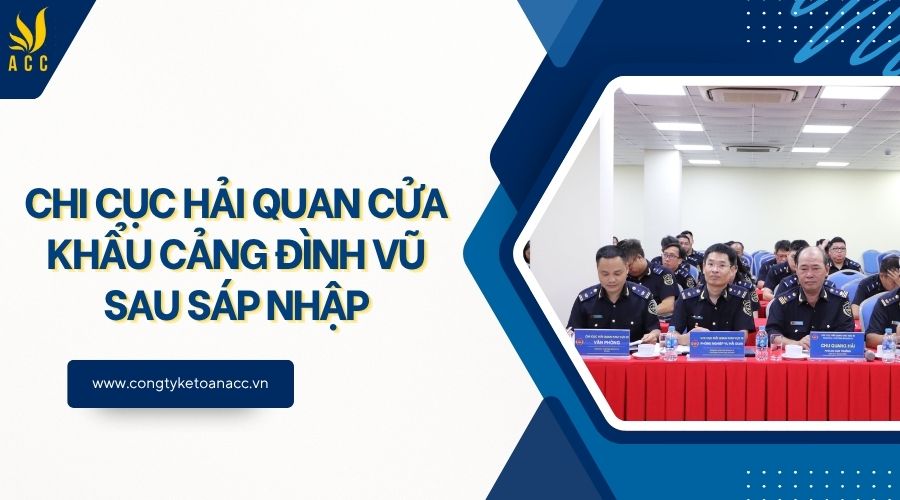 Chi cục Hải quan Cửa khẩu Cảng Đình Vũ sau sáp nhập