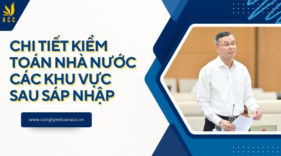 Chi tiết Kiểm toán Nhà nước các Khu vực sau sáp nhập