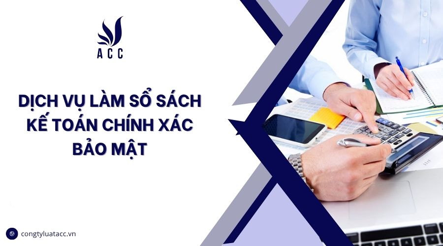 Dịch vụ làm sổ sách kế toán chính xác bảo mật