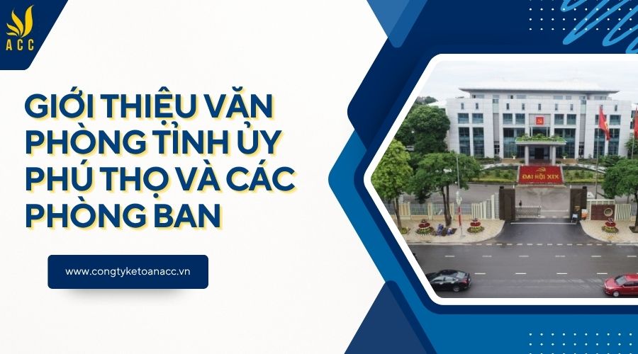 Giới thiệu Văn phòng Tỉnh ủy Phú Thọ và các phòng ban