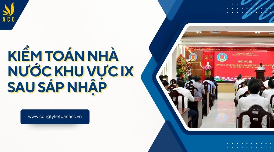 Kiểm toán Nhà nước Khu vực IX sau sáp nhập