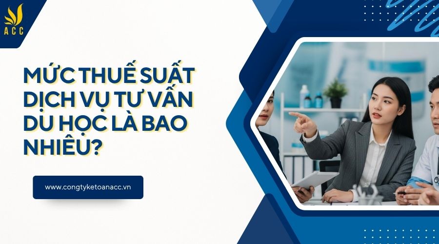 Mức thuế suất dịch vụ tư vấn du học là bao nhiêu?