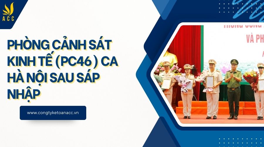 Phòng Cảnh Sát Kinh Tế (PC46) CA Hà Nội sau sáp nhập