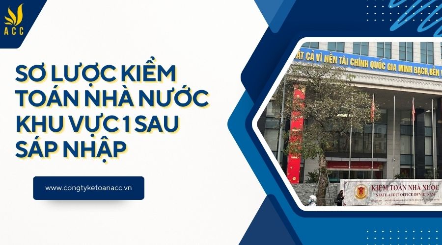 Sơ lược Kiểm toán Nhà nước Khu vực 1 sau sáp nhập
