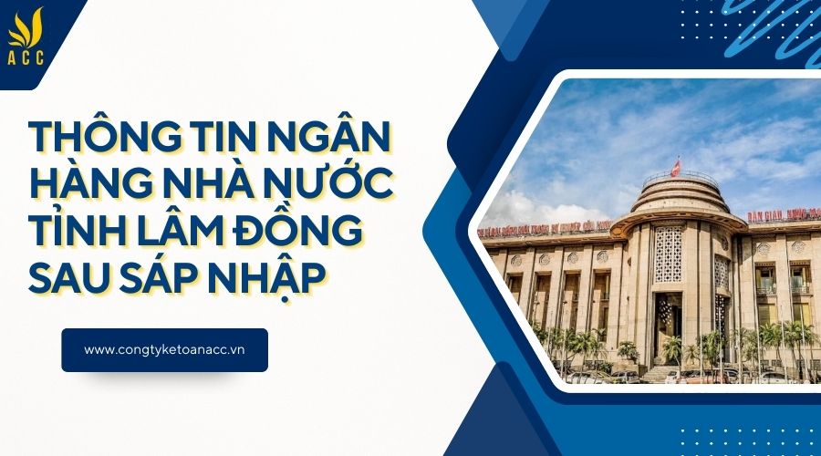 Thông tin Ngân hàng Nhà nước tỉnh Lâm Đồng sau sáp nhập