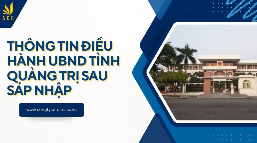 Thông tin điều hành UBND tỉnh Quảng Trị sau sáp nhập