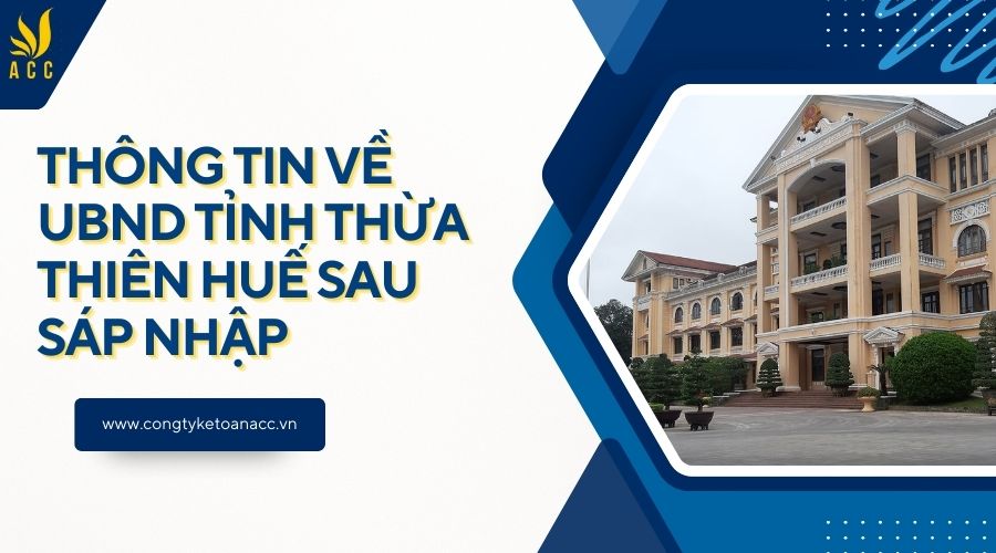 Thông tin về UBND tỉnh Thừa Thiên Huế sau sáp nhập