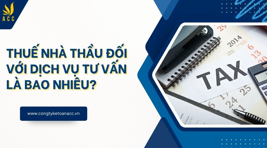 Thuế nhà thầu đối với dịch vụ tư vấn là bao nhiêu?