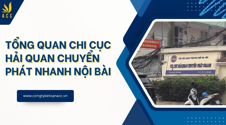 Tổng quan Chi cục Hải quan Chuyển phát nhanh Nội Bài