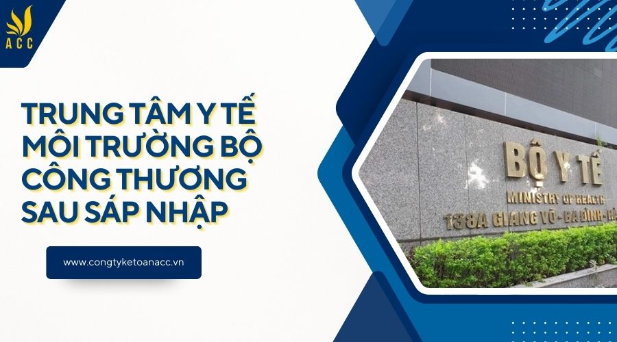 Trung tâm Y tế Môi trường Bộ Công Thương sau sáp nhập