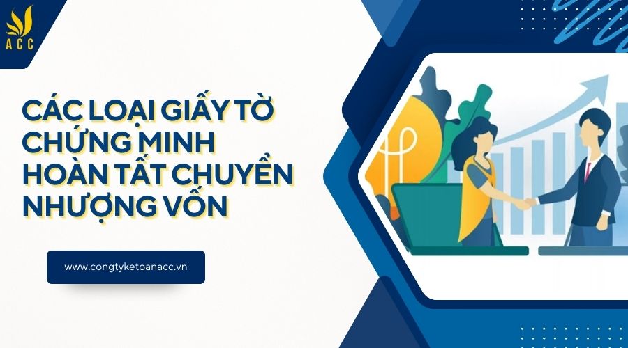 Các loại giấy tờ chứng minh hoàn tất chuyển nhượng vốn