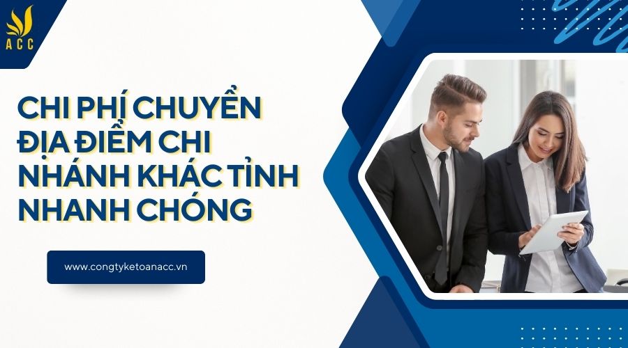 Chi phí chuyển địa điểm chi nhánh khác tỉnh nhanh chóng
