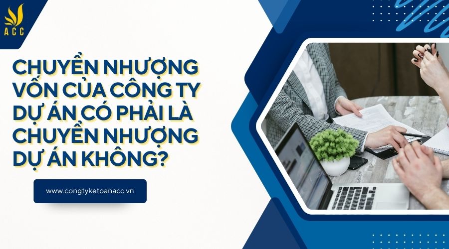 Chuyển nhượng vốn của công ty dự án có phải là chuyển nhượng dự án không?