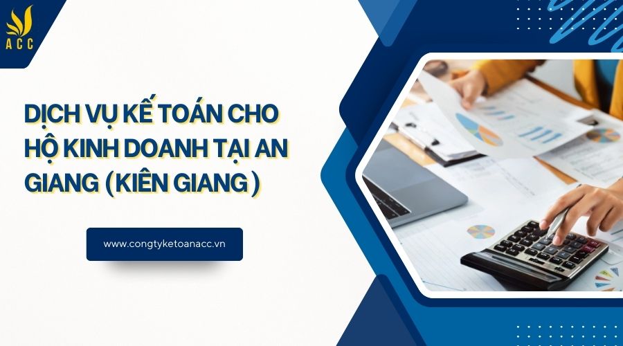 Dịch vụ kế toán cho hộ kinh doanh tại An Giang (Kiên Giang)