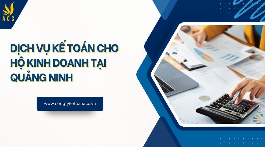 Dịch vụ kế toán cho hộ kinh doanh tại Quảng Ninh