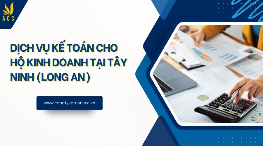Dịch vụ kế toán cho hộ kinh doanh tại Tây Ninh (Long An)