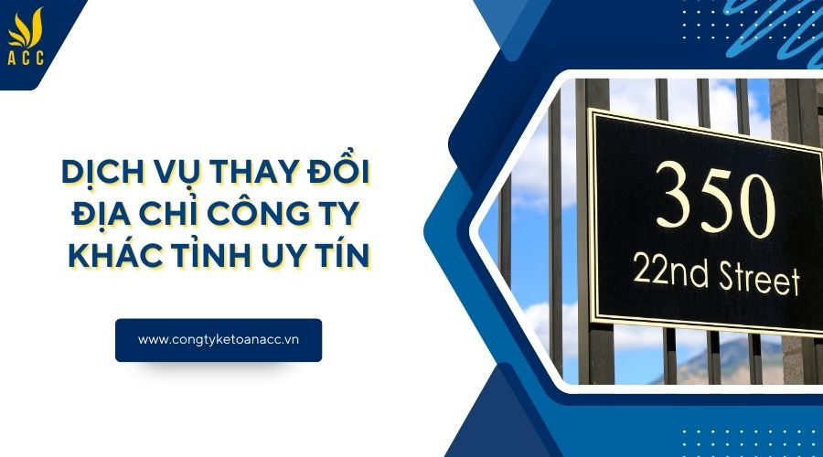 Dịch vụ thay đổi địa chỉ công ty khác tỉnh uy tín