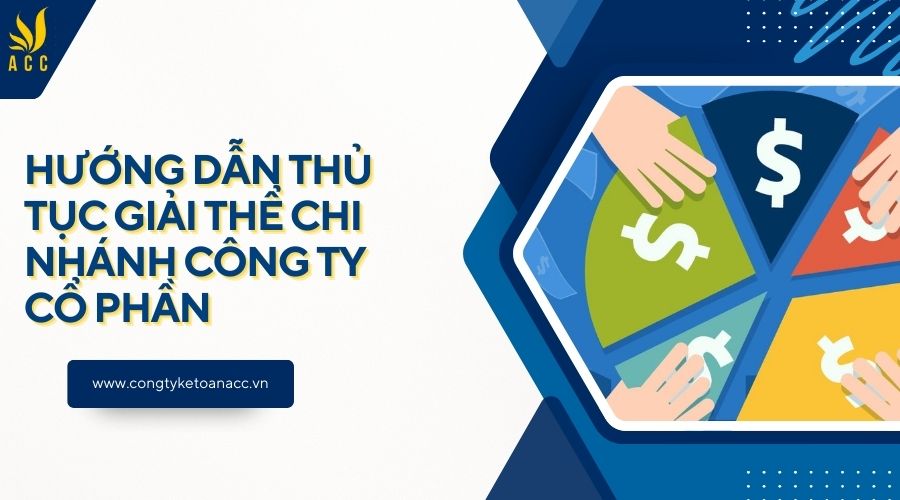 Hướng dẫn thủ tục giải thể chi nhánh công ty cổ phần