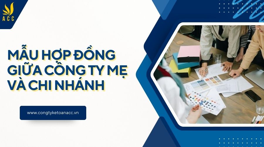 Mẫu hợp đồng giữa công ty mẹ và chi nhánh