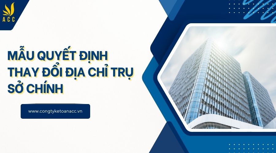 Mẫu quyết định thay đổi địa chỉ trụ sở chính