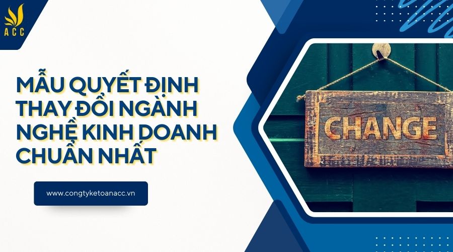 Mẫu quyết định thay đổi ngành nghề kinh doanh chuẩn nhất