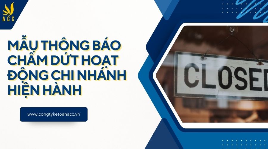 Mẫu thông báo chấm dứt hoạt động chi nhánh hiện hành
