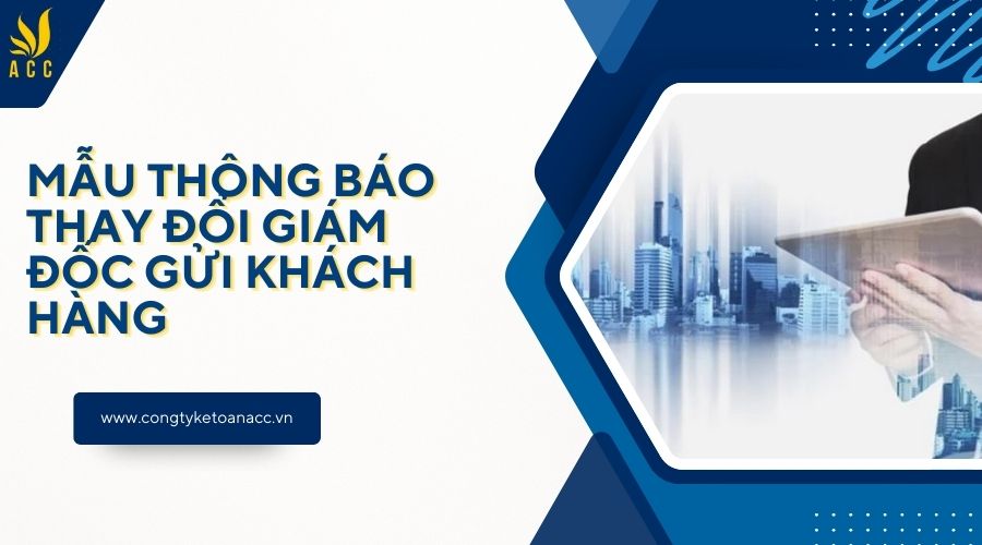 Mẫu thông báo thay đổi giám đốc gửi khách hàng
