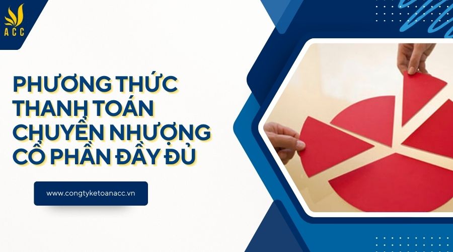 Phương thức thanh toán chuyển nhượng cổ phần đầy đủ