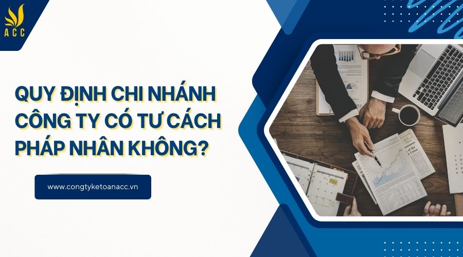 Quy định chi nhánh công ty có tư cách pháp nhân không?