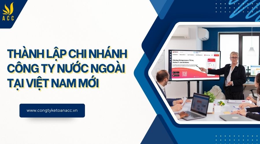 Thành lập chi nhánh công ty nước ngoài tại Việt Nam mới