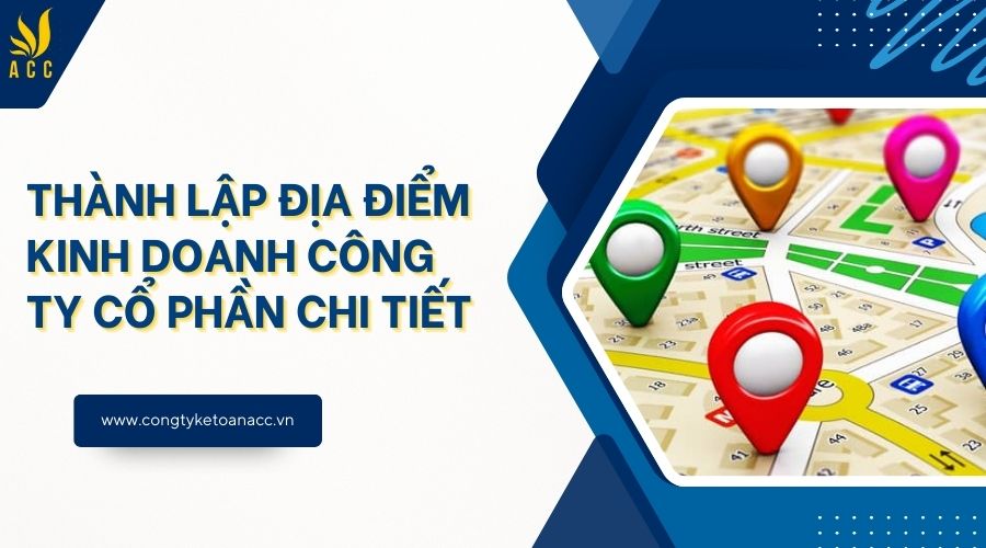 Thành lập địa điểm kinh doanh công ty cổ phần chi tiết