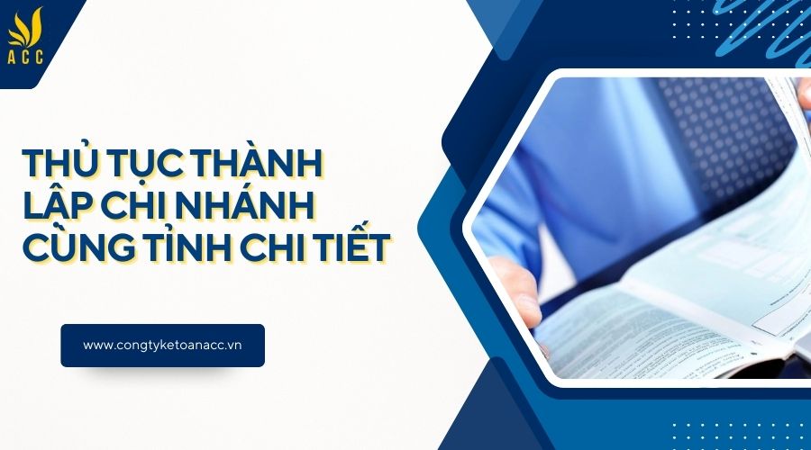 Thủ tục thành lập chi nhánh cùng tỉnh chi tiết