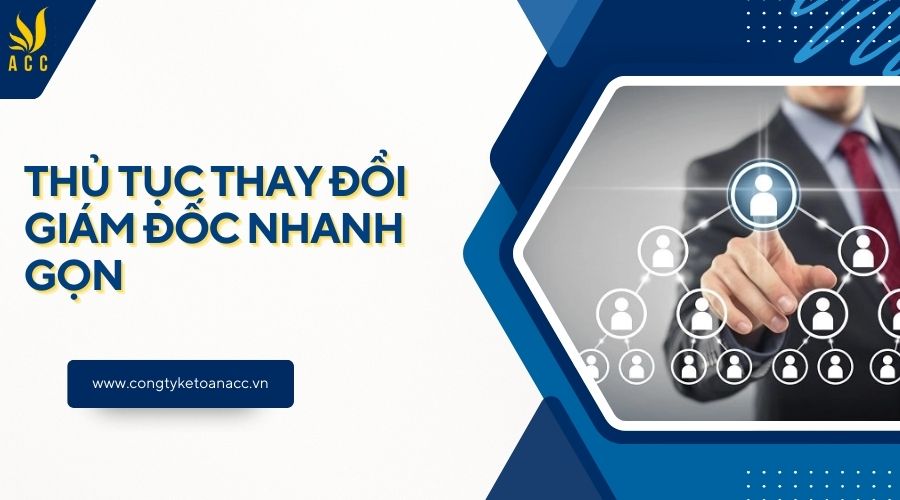 Thủ tục thay đổi giám đốc nhanh gọn