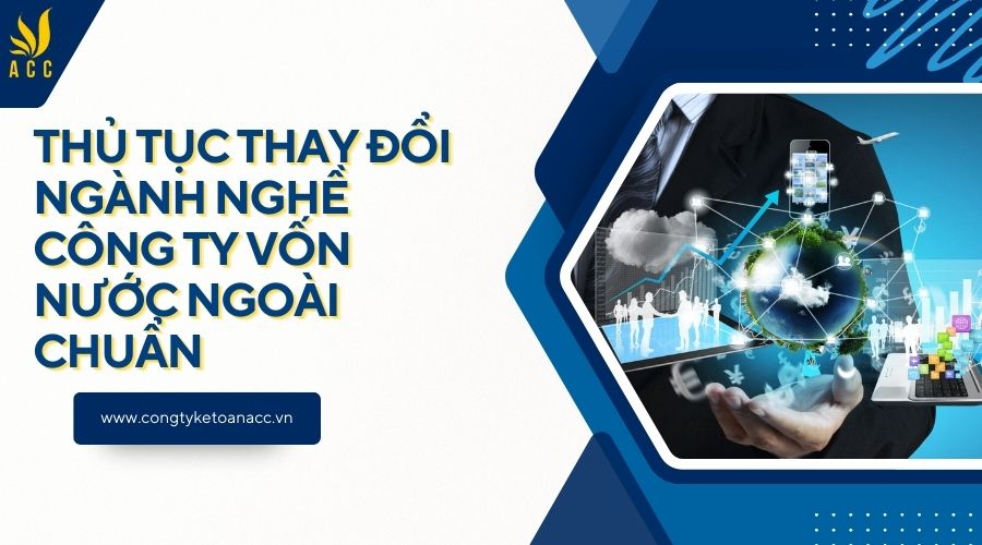 Thủ tục thay đổi ngành nghề công ty vốn nước ngoài chuẩn