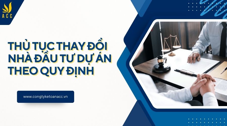 Thủ tục thay đổi nhà đầu tư dự án theo quy định