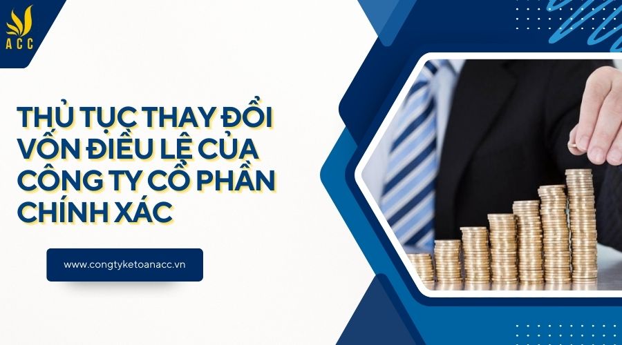 Thủ tục thay đổi vốn điều lệ của công ty cổ phần chính xác
