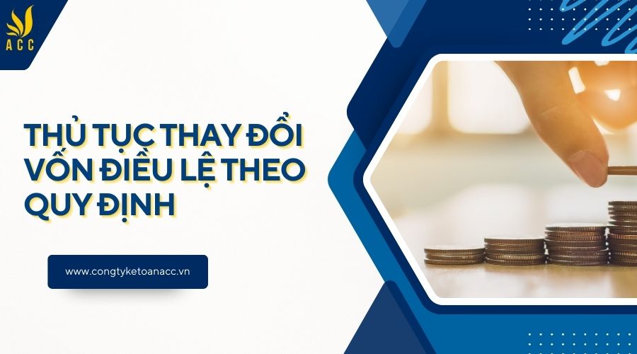 Thủ tục thay đổi vốn điều lệ theo quy định