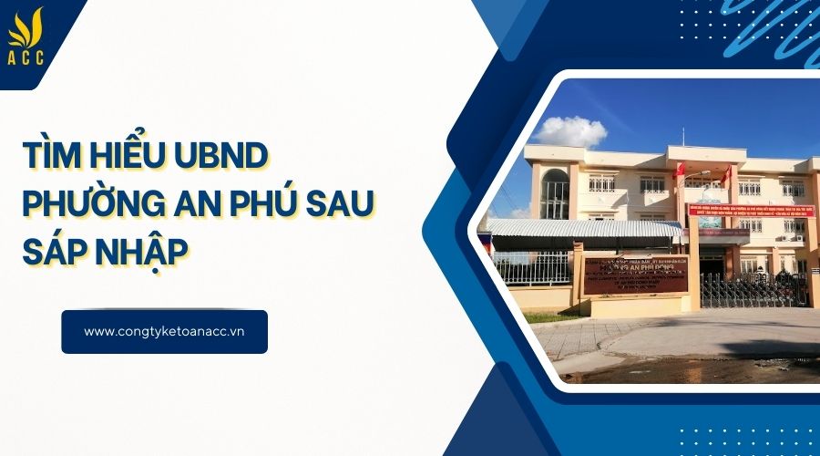 Tìm hiểu UBND phường An Phú sau sáp nhập