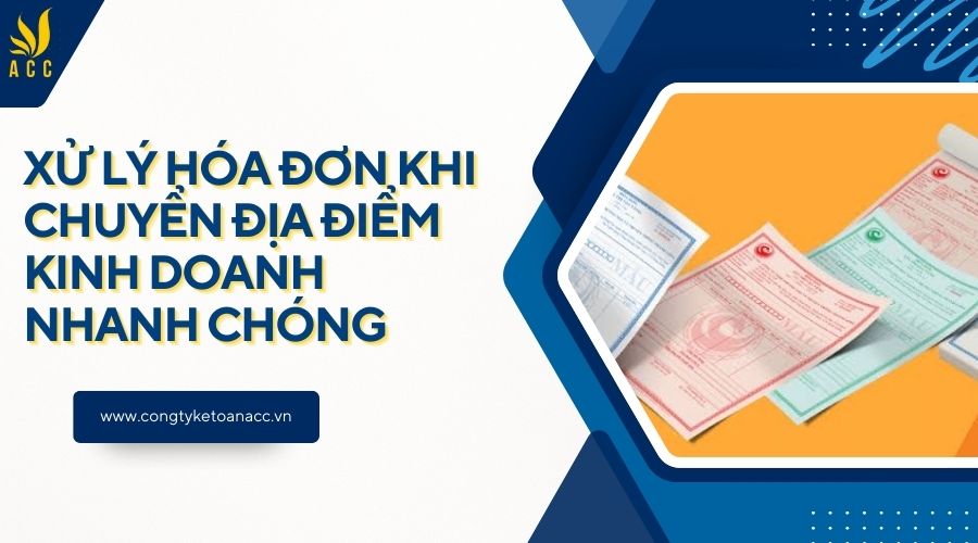 Xử lý hóa đơn khi chuyển địa điểm kinh doanh nhanh chóng