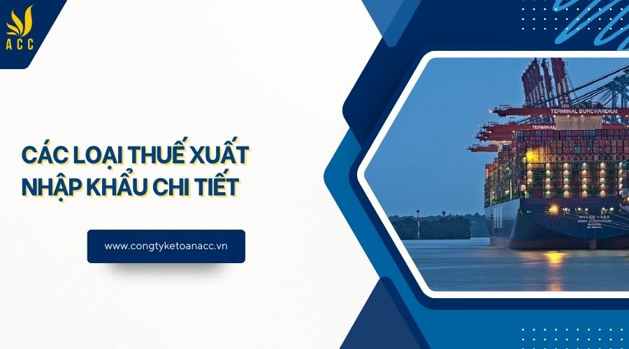 Các loại thuế xuất nhập khẩu chi tiết