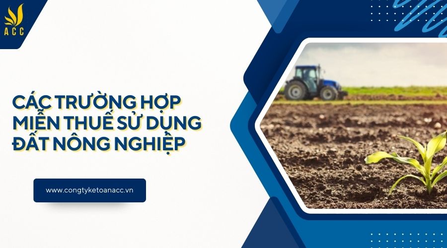 Các trường hợp miễn thuế sử dụng đất nông nghiệp