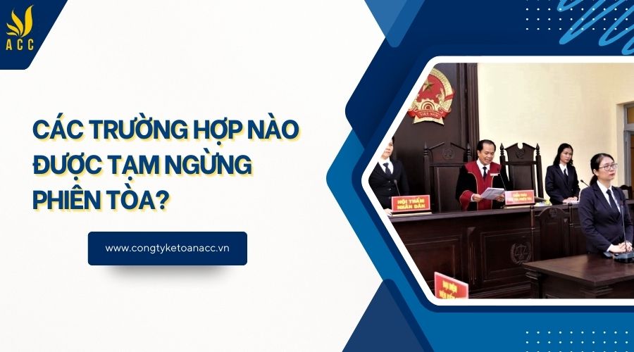 Các trường hợp nào được tạm ngừng phiên tòa?