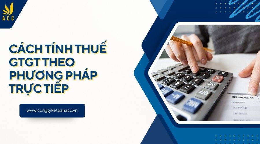 Cách tính thuế GTGT theo phương pháp trực tiếp