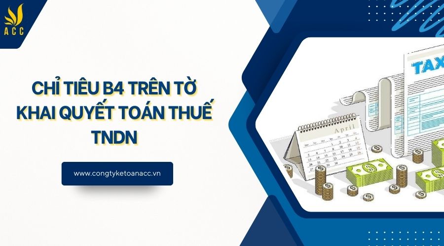 Chỉ tiêu b4 trên tờ khai quyết toán thuế TNDN