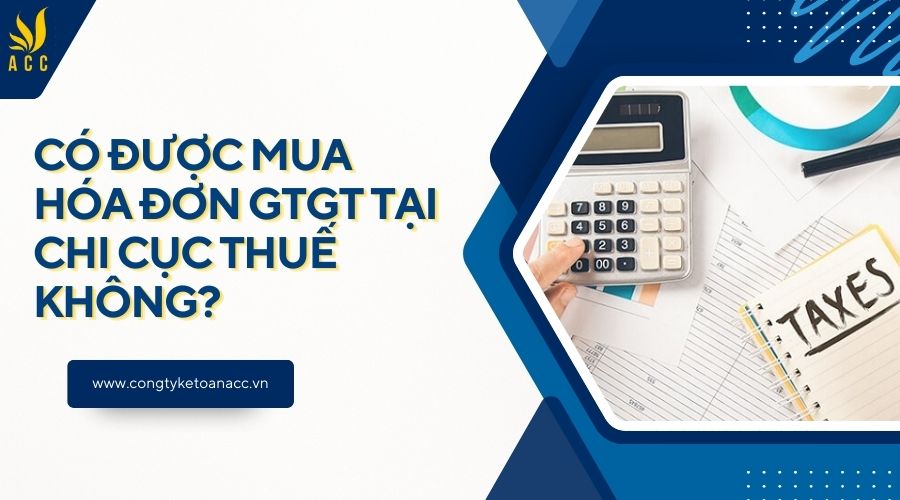 Có được mua hóa đơn GTGT tại chi cục thuế không?