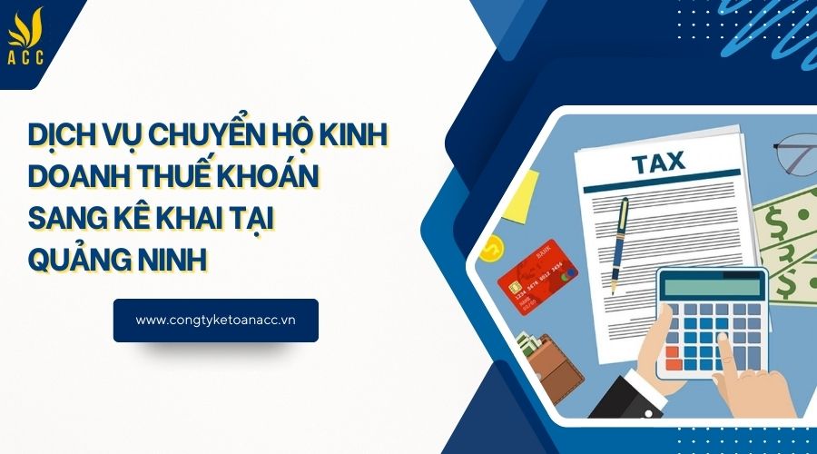 Dịch vụ chuyển hộ kinh doanh thuế khoán sang kê khai tại Quảng Ninh