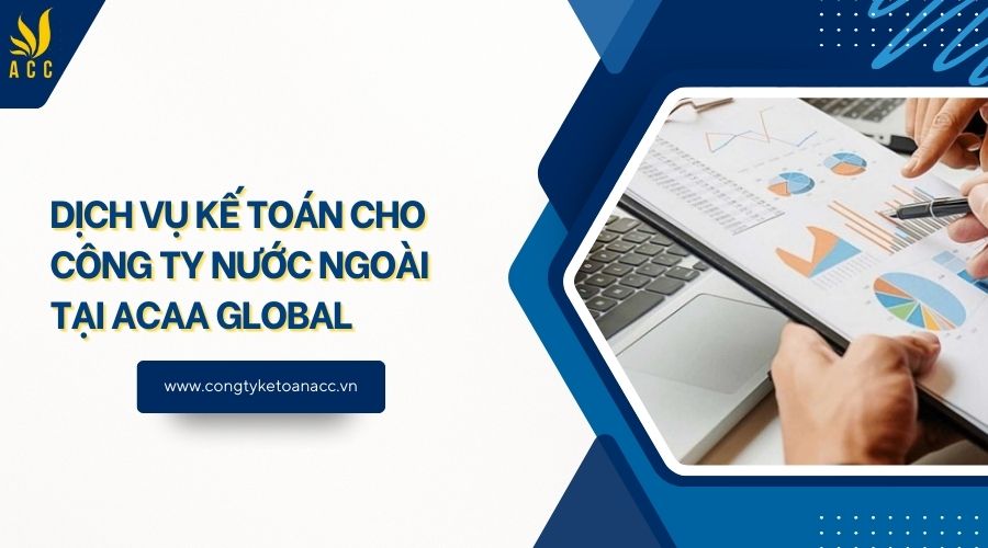 Dịch vụ kế toán cho công ty nước ngoài tại ACAA GLOBAL