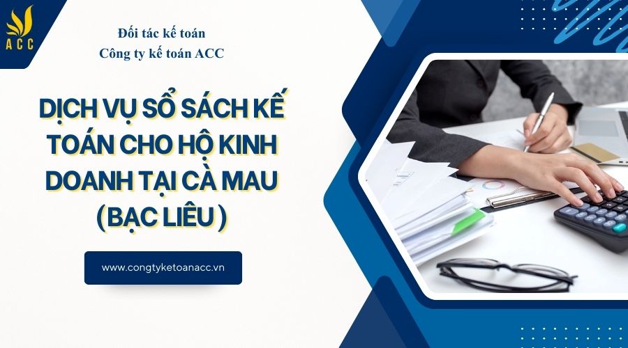 Dịch vụ sổ sách kế toán cho hộ kinh doanh tại Cà Mau (Bạc Liêu)